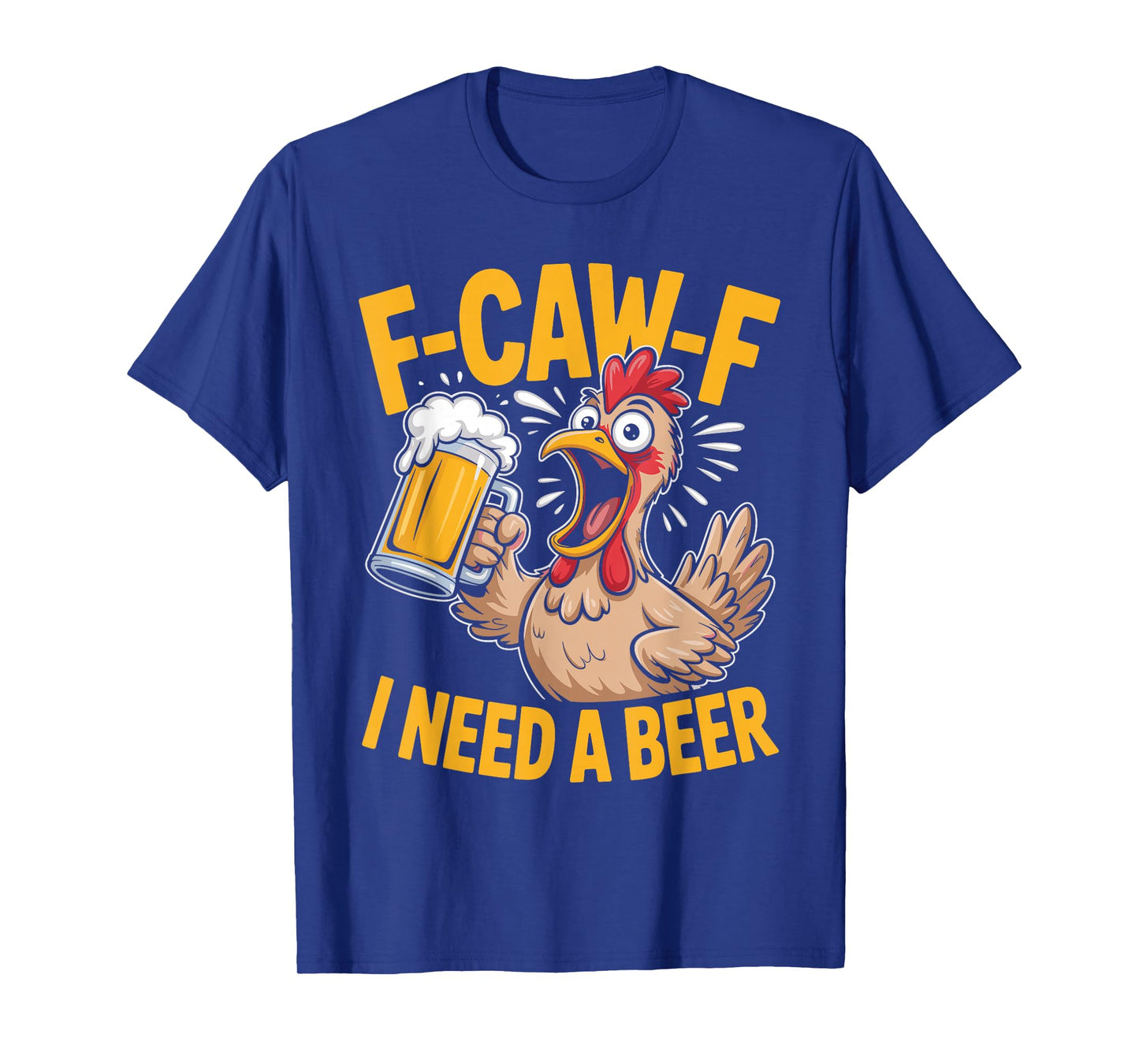 F-Caw-F Funny Chicken Need Beer Sarcastic Party F Caw F Meme T-Shirt