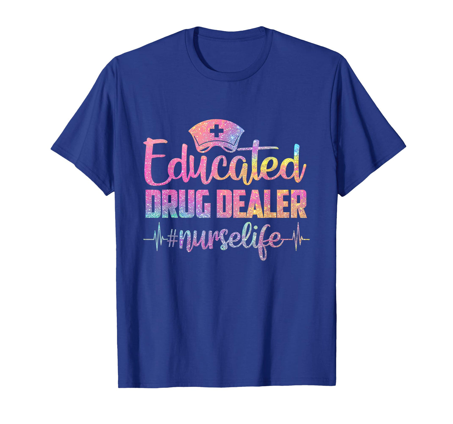 Educated Drug Dealer Funny Nurse Heartbeat Nurse Life T-Shirt