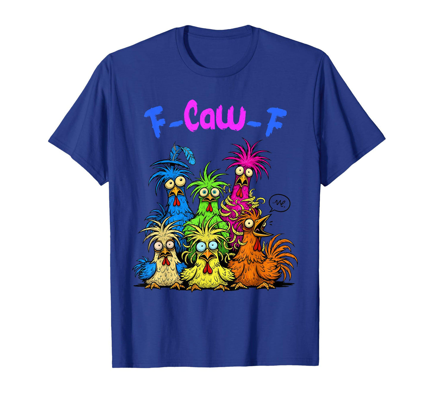Funny Sarcastic F-Caw-F Crazy Chicken Humor Design T-Shirt