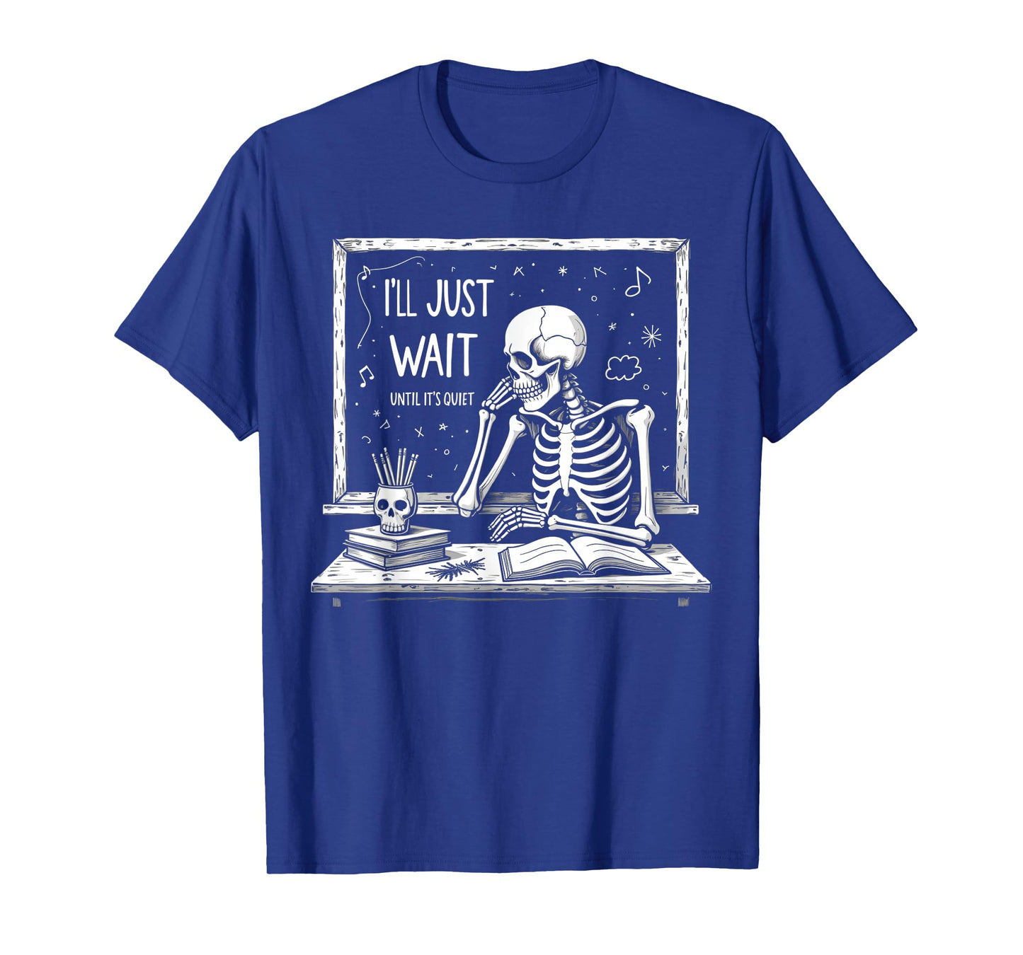 I'll Just Wait Until It's Quiet Skeleton Halloween Teacher T-Shirt