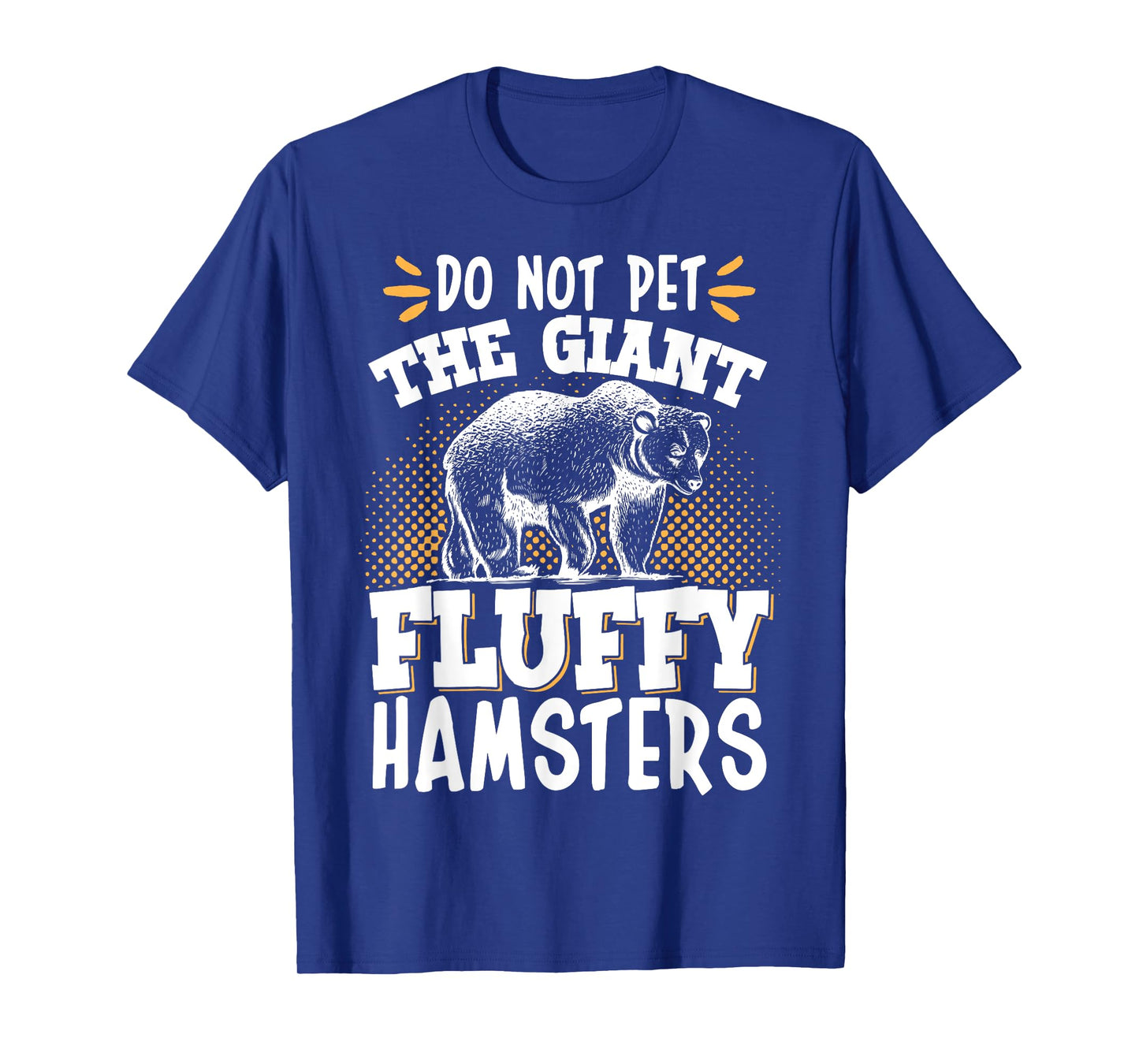 Do Not Pet The Giant Fluffy Hamsters T-Shirt