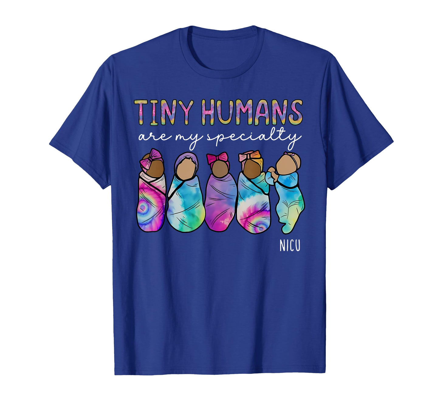 Tie Dye Tiny Humans Are My Specialty NICU Nurse RN Nursing T-Shirt