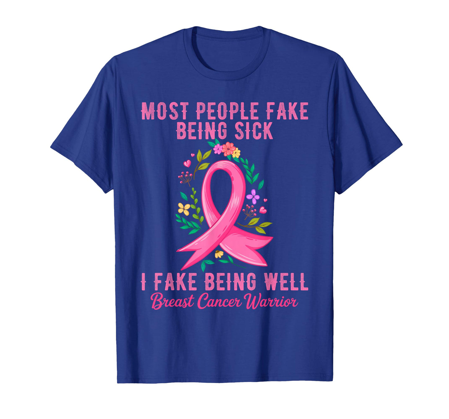 Most People Fake Being Sick I Fake Being Well Breast Cancer T-Shirt