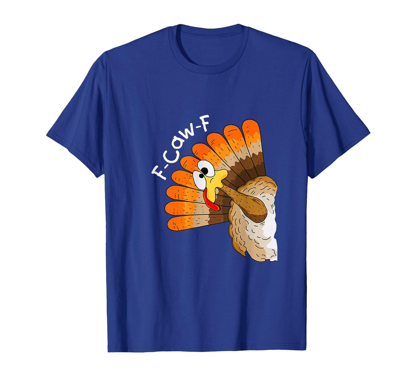Turkey F-Caw-F Funny Thanksgiving T-Shirt