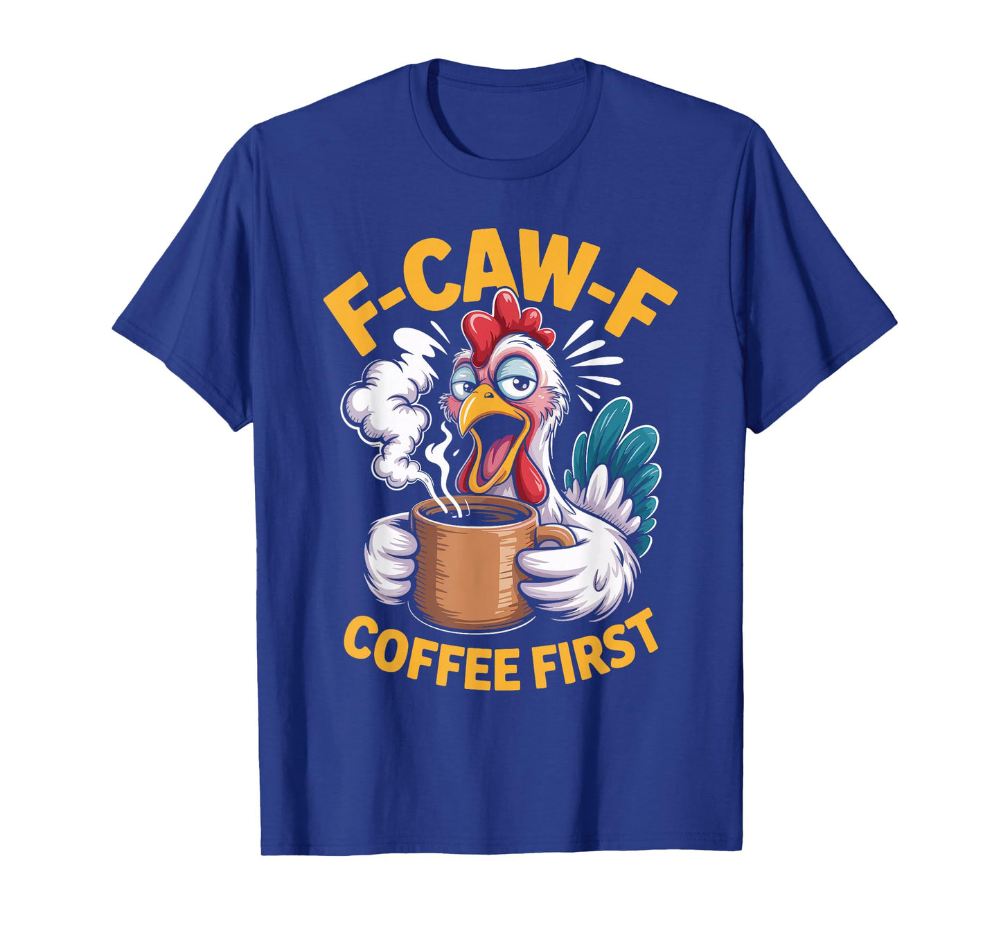 F-Caw-F Funny Chicken Coffee First Sarcastic F Caw F Meme T-Shirt