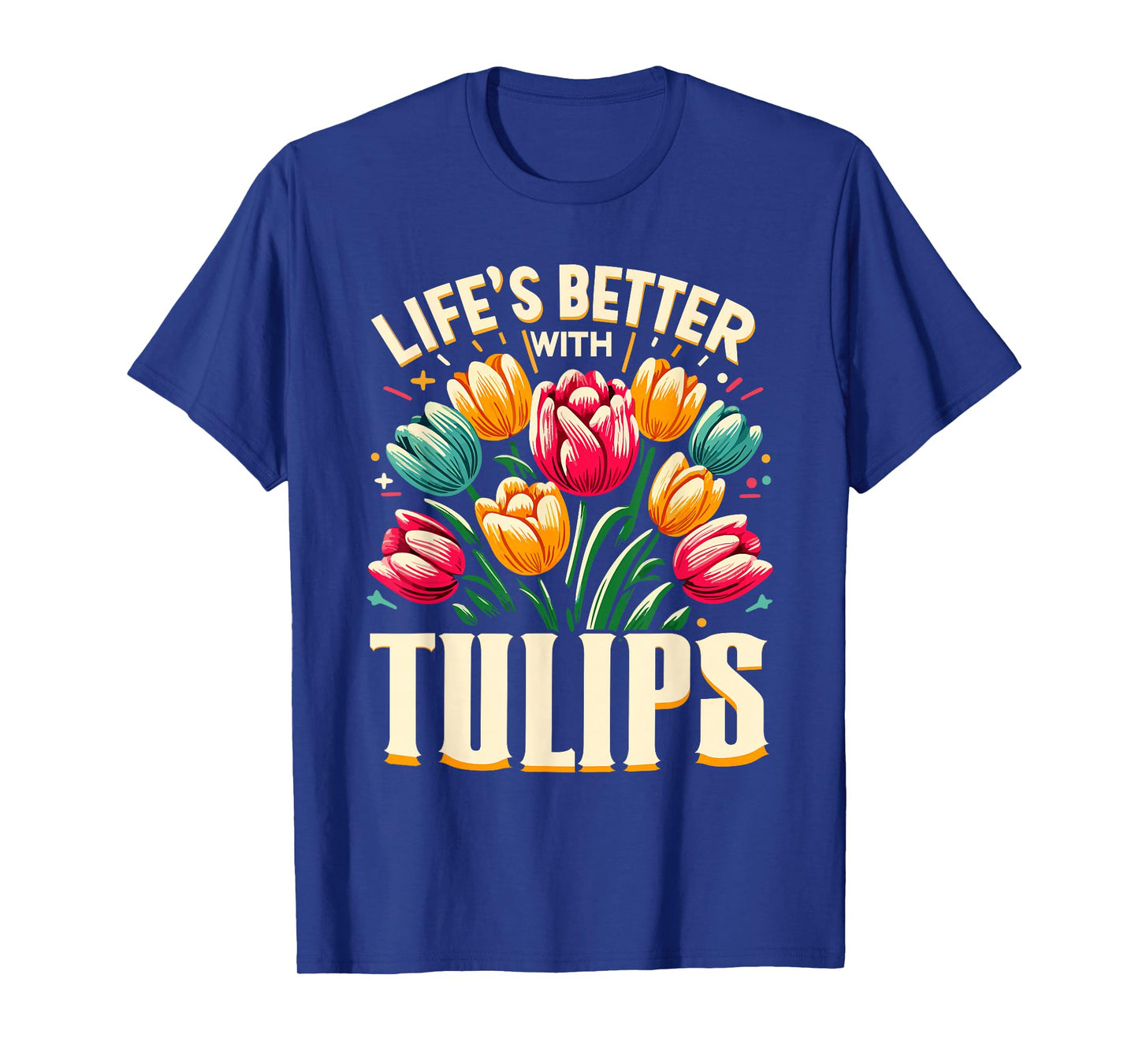Tulips Tulip Flower Gardener Gardening Springtime T-Shirt