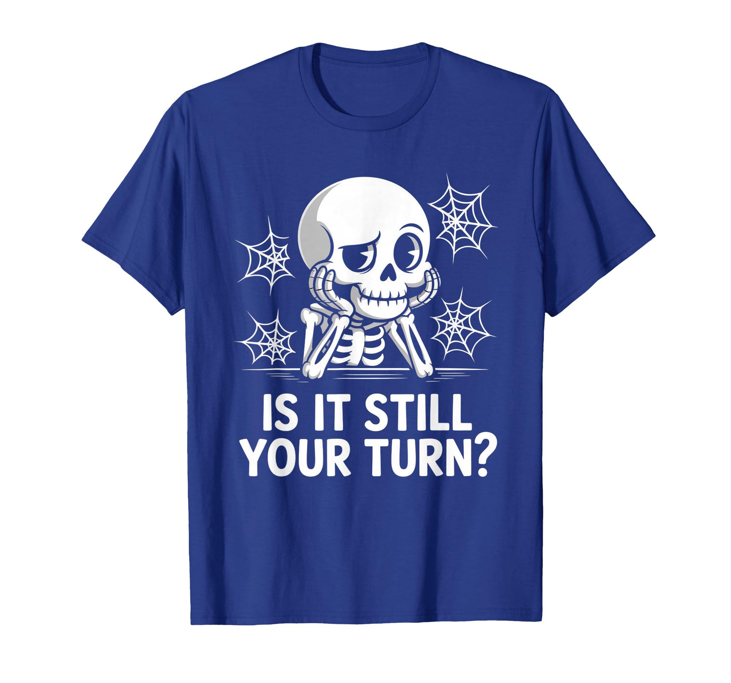 is It Still Your Turn Funny Skeleton Waiting T-Shirt