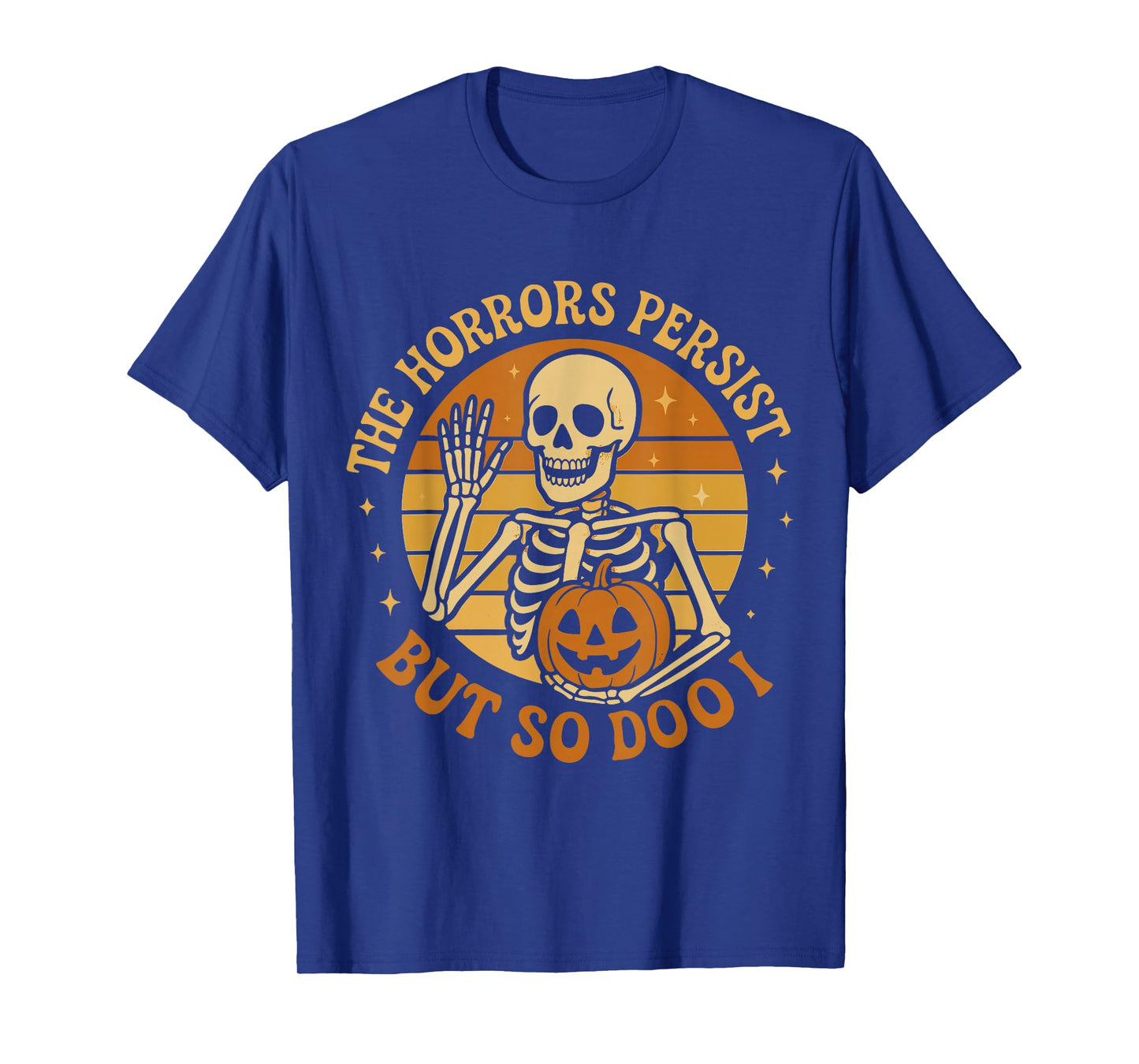 The Horrors Persist But So Do I Pumpkin Skeleton T-Shirt