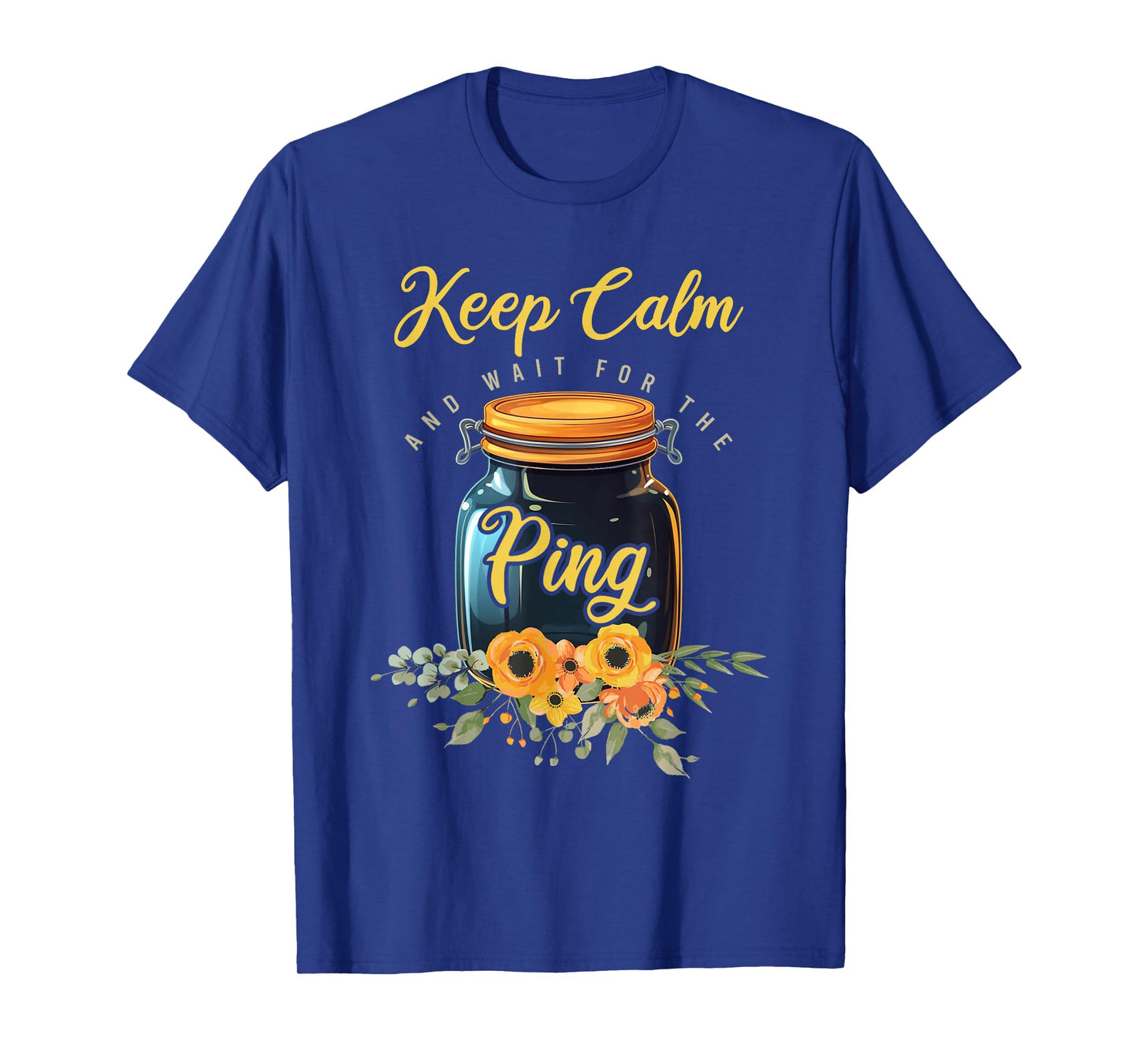 Preserving Food Keep Calm And Wait For The Ping Home Canning T-Shirt