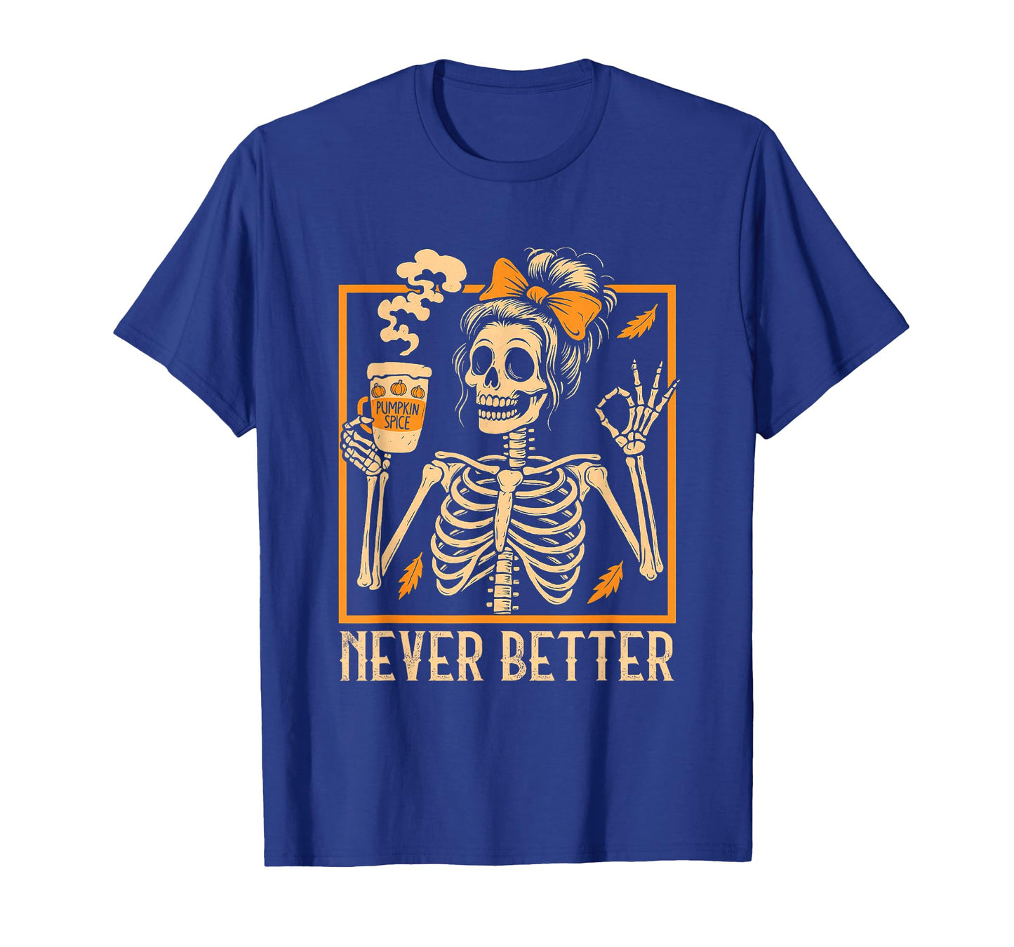 Never Better Funny Halloween Skeleton Drinking Coffee Women T-Shirt