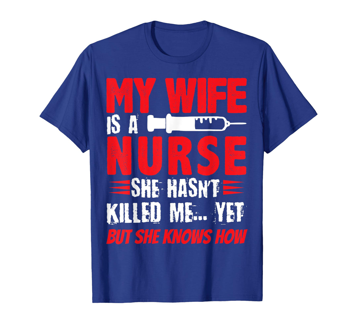 My Wife Is A Nurse She Hasnt Killed Me Yet But She Knows How T-Shirt