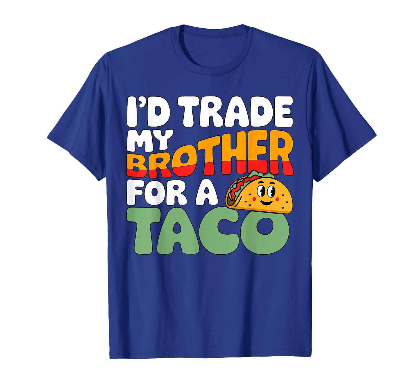 I’d Trade My Brother for A Taco Funny Sibling Joke T-Shirt