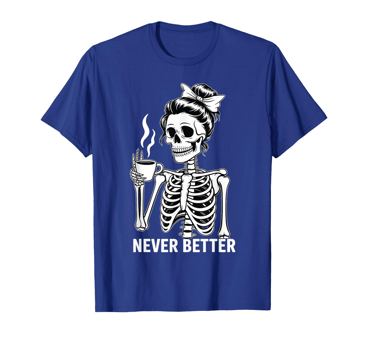 Skeleton Drinking Coffee Never Better for Women Halloween T-Shirt