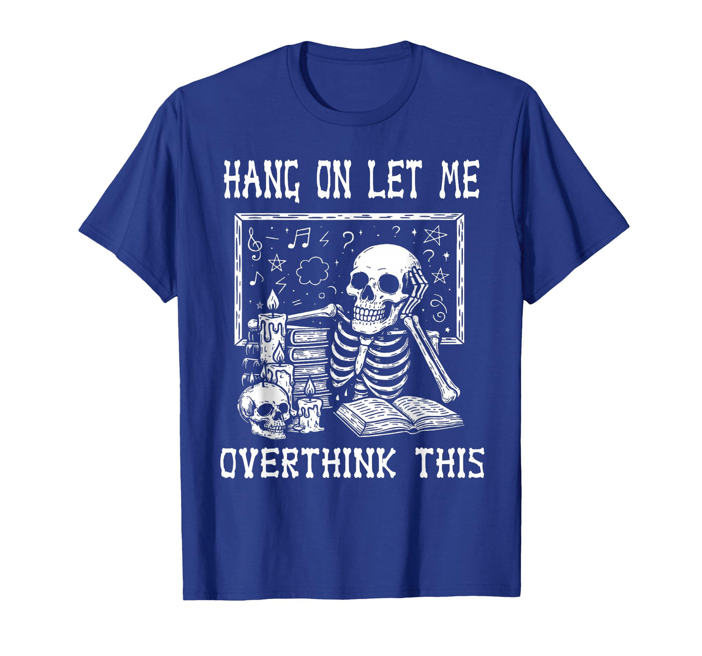 Funny Skeleton Halloween Hang On Let Me Overthink This T-Shirt