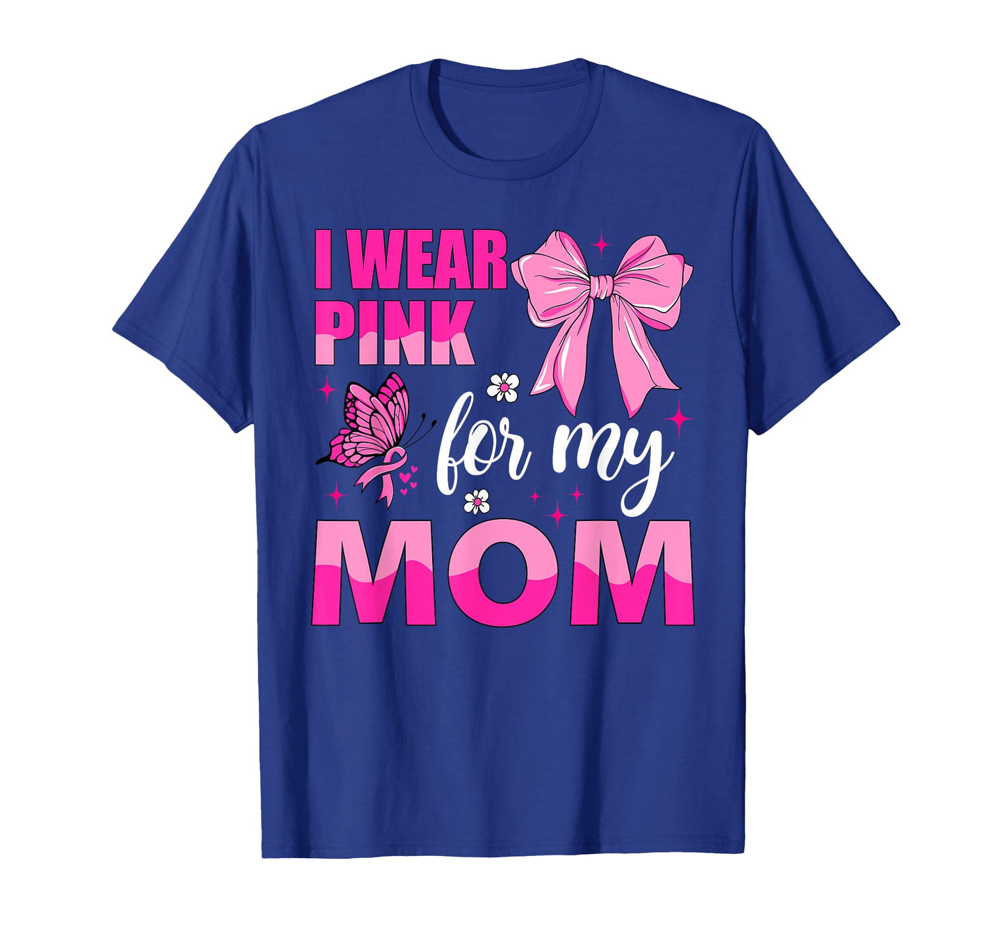 I Wear Pink for My Mom Breast Cancer Awareness T-Shirt