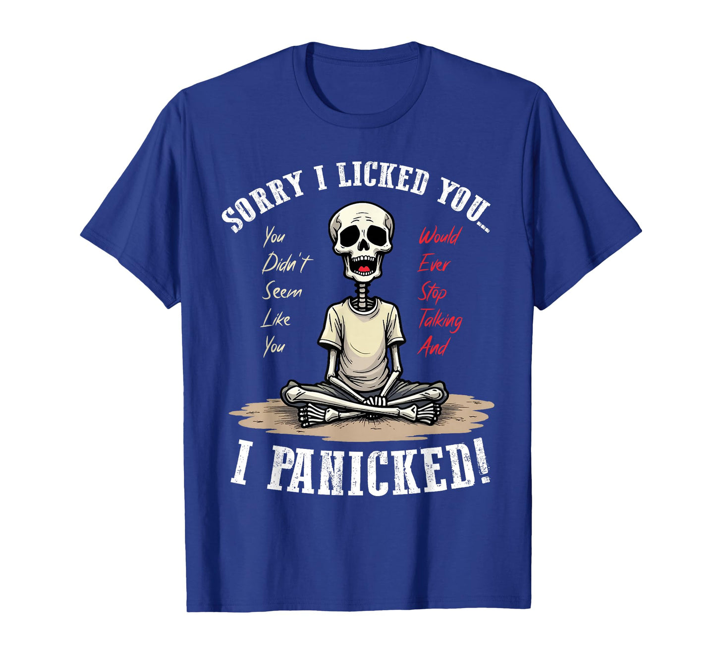 Sorry I Licked Someone They Didn't Seem Like You Would Ever T-Shirt