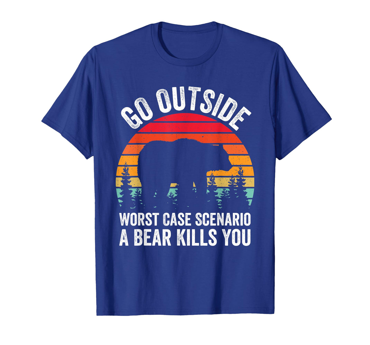 Go Outside Worst Case Scenario A Bear Kills You Camping T-Shirt