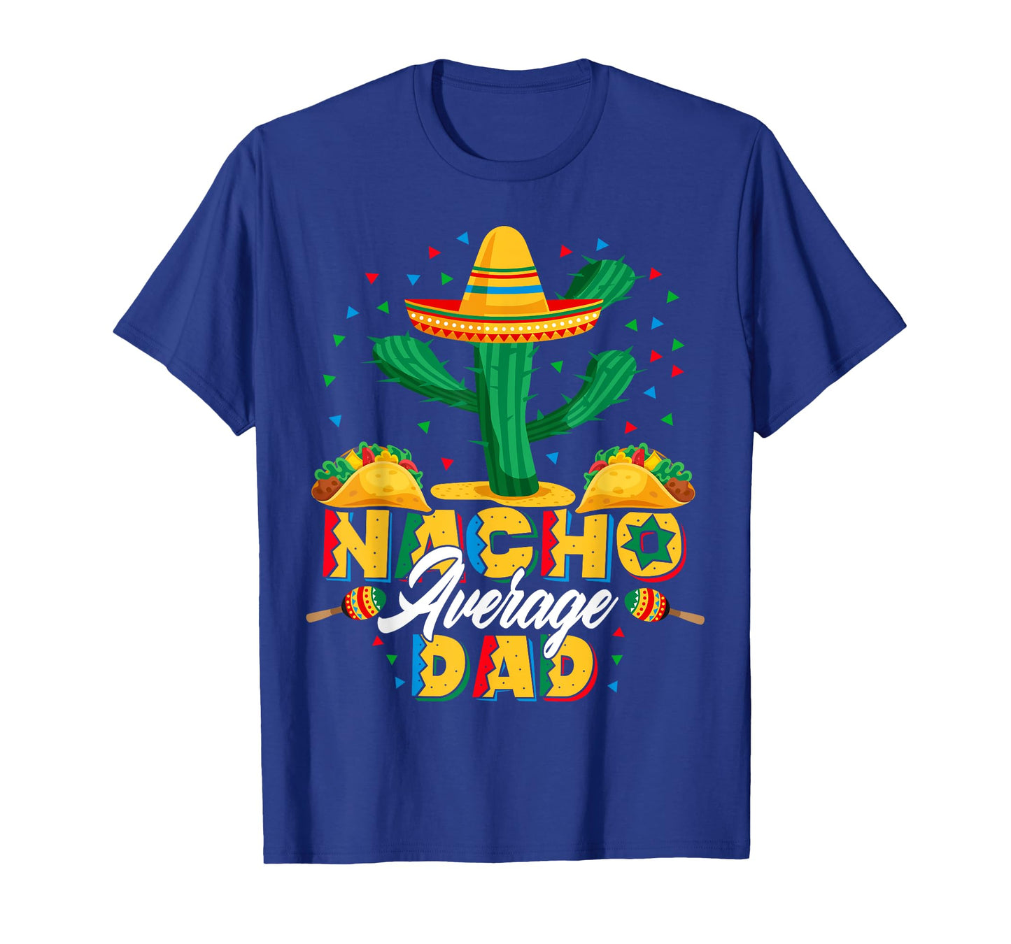 Cinco De Mayo Nacho Average Dad Nachos Lover Gift T-Shirt