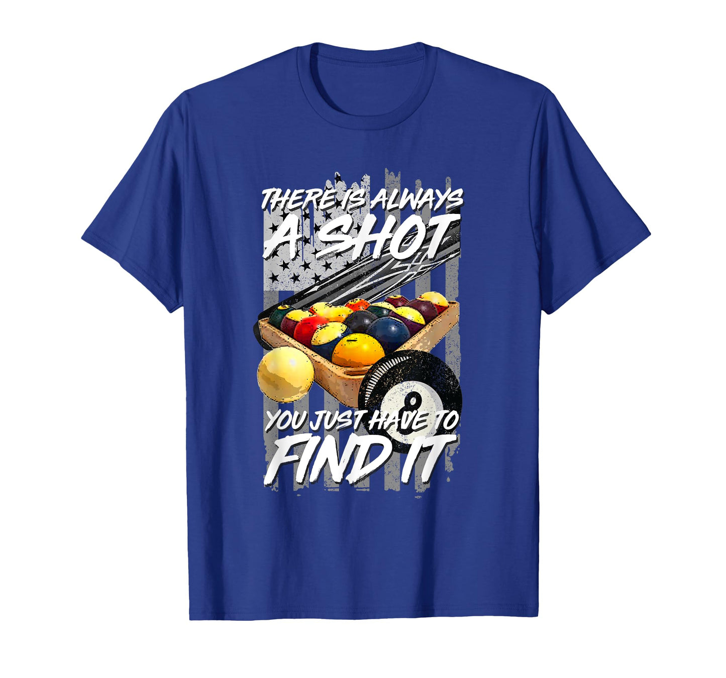 There Is Always A Shot T-Shirt Billiards 8 Ball Pool Player T-Shirt
