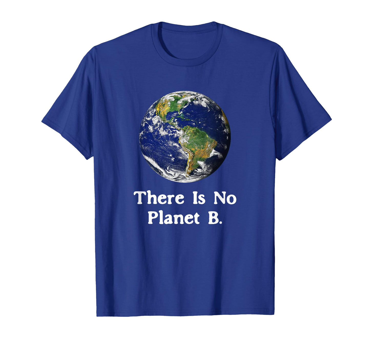 There is No Planet B Earth Day T-Shirt T-Shirt