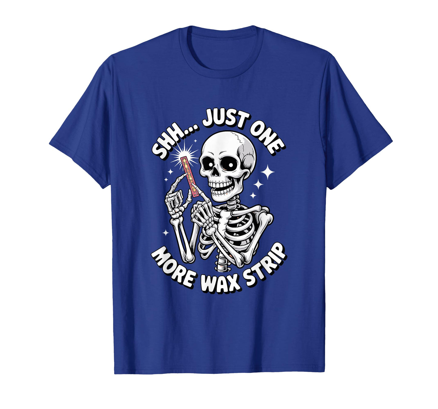 Just One More Wax Strip Skeleton T-Shirt