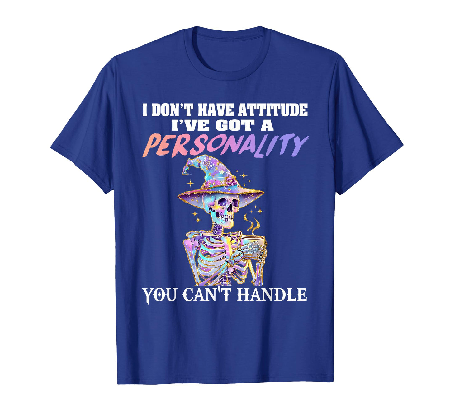 Skeleton I Don’t Have Attitude I’ve Got Personality T-Shirt