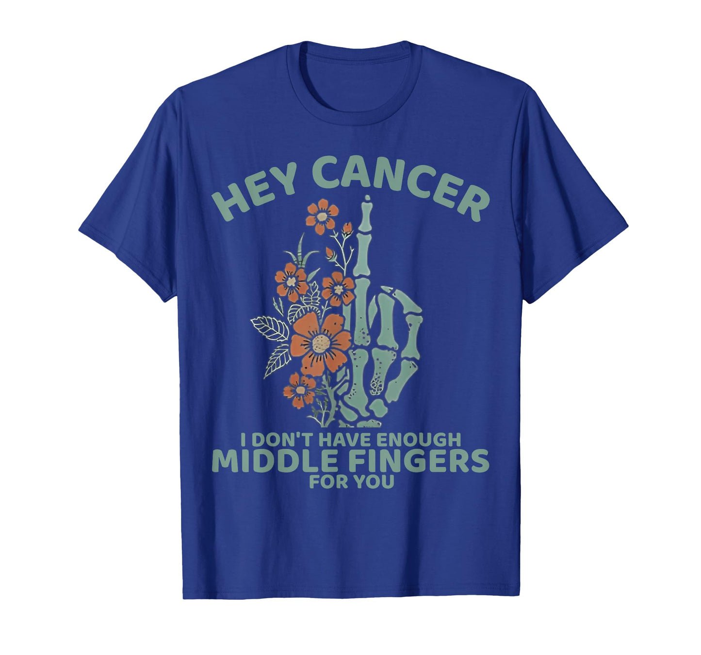 Hey Cancer I Don't Have Enough Middle Fingers For You T-Shirt
