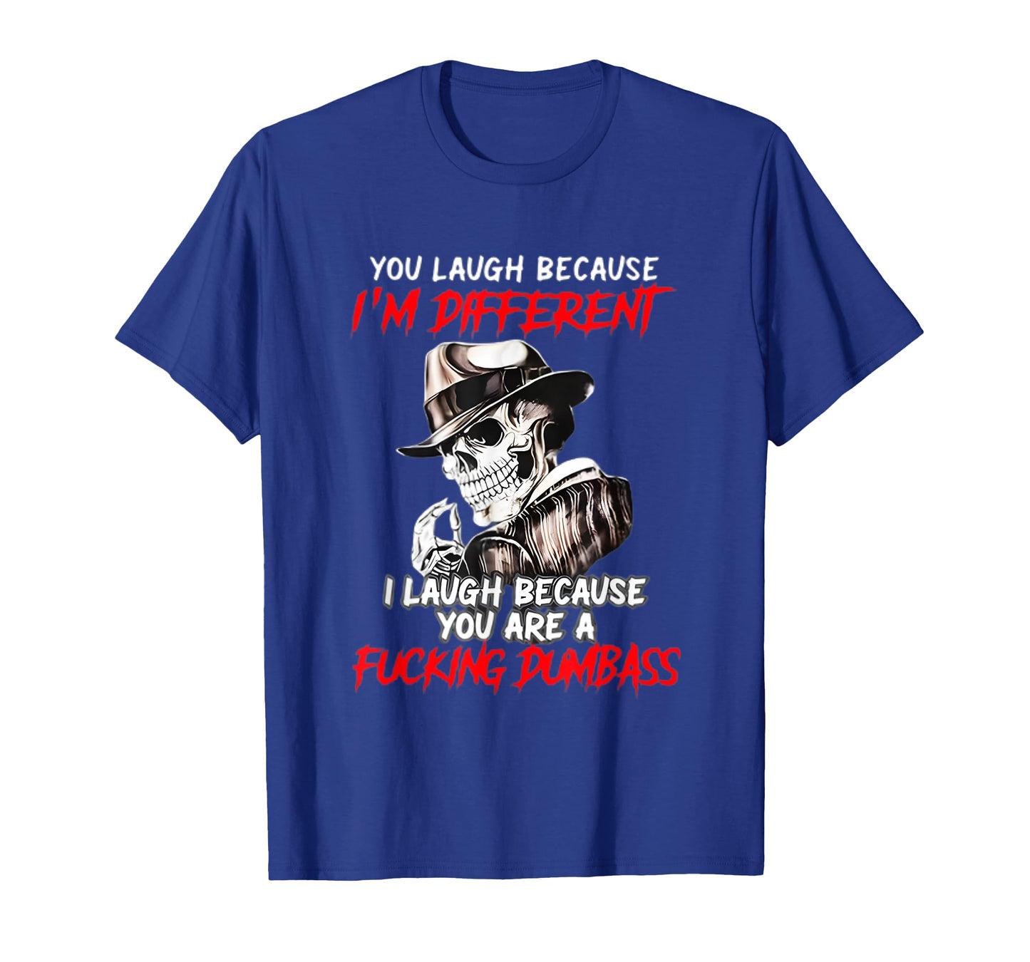 You Laugh Because I'm Different I Laugh Because You are a T-Shirt