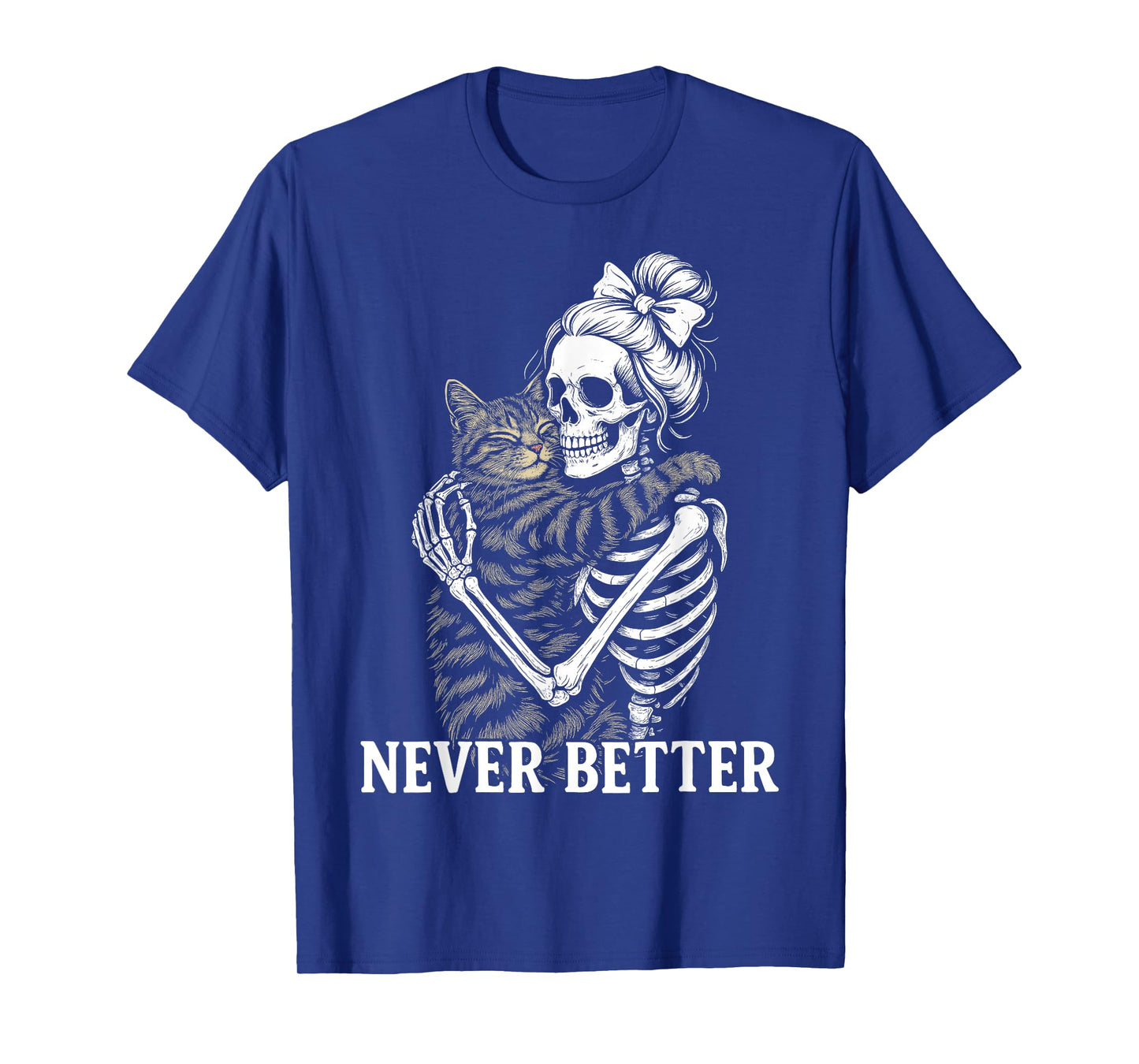 Never Better Skeleton Hugging Cat Funny Halloween Cat Lover T-Shirt