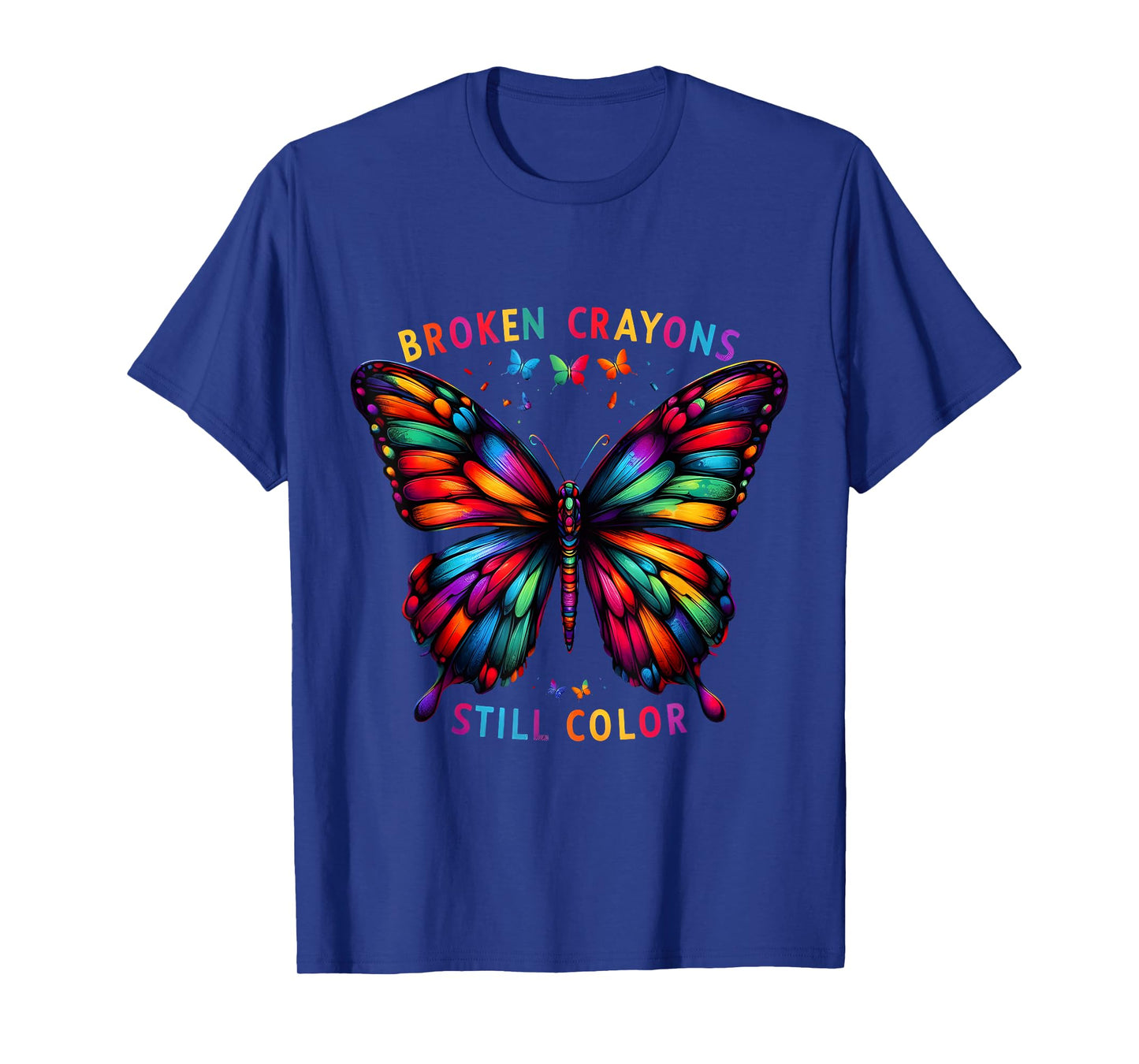 Broken Crayons Still Colors Mental Health Awareness Design T-Shirt