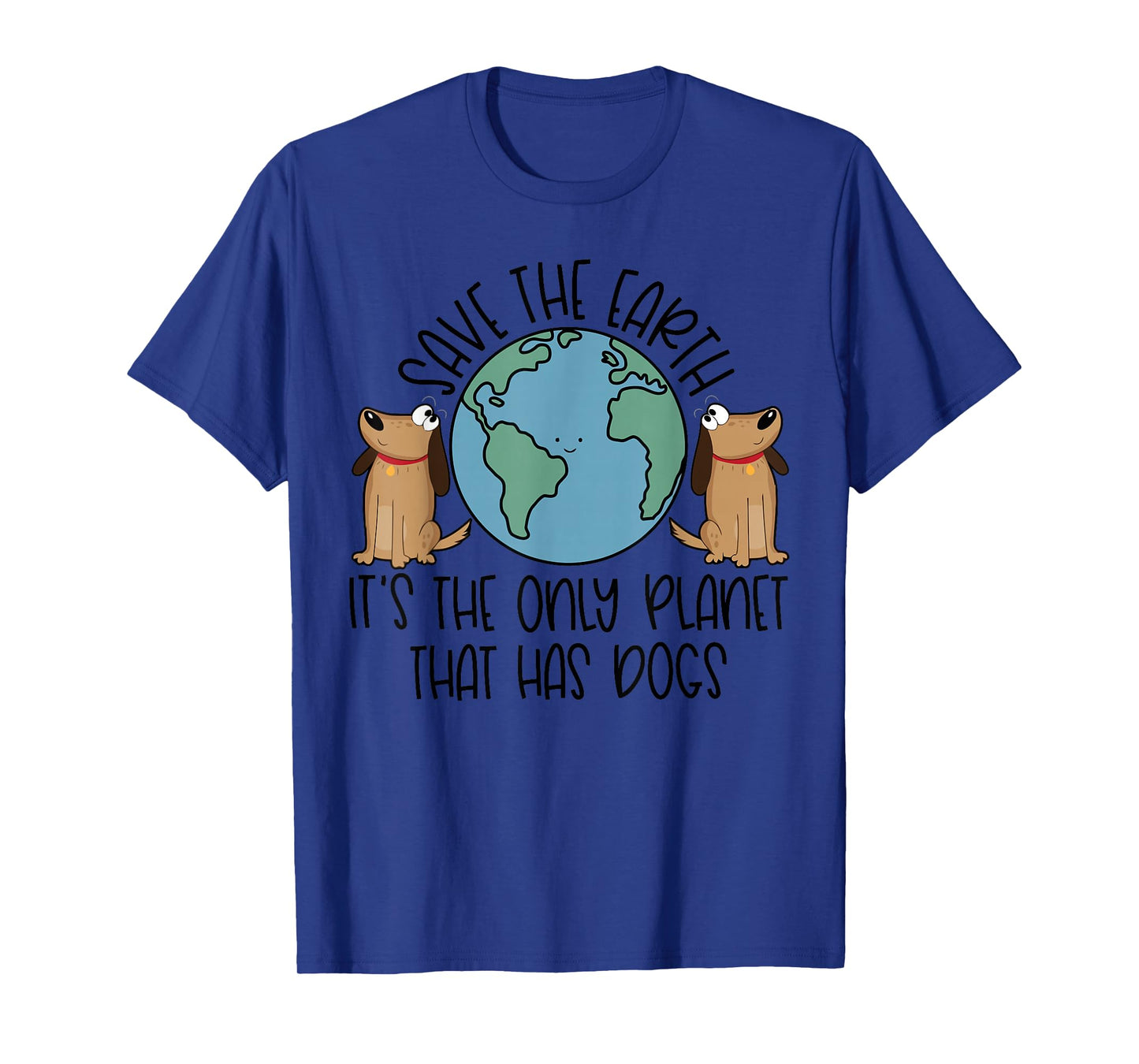 Save the Earth, it's the Only Planet That Has Dogs T-Shirt