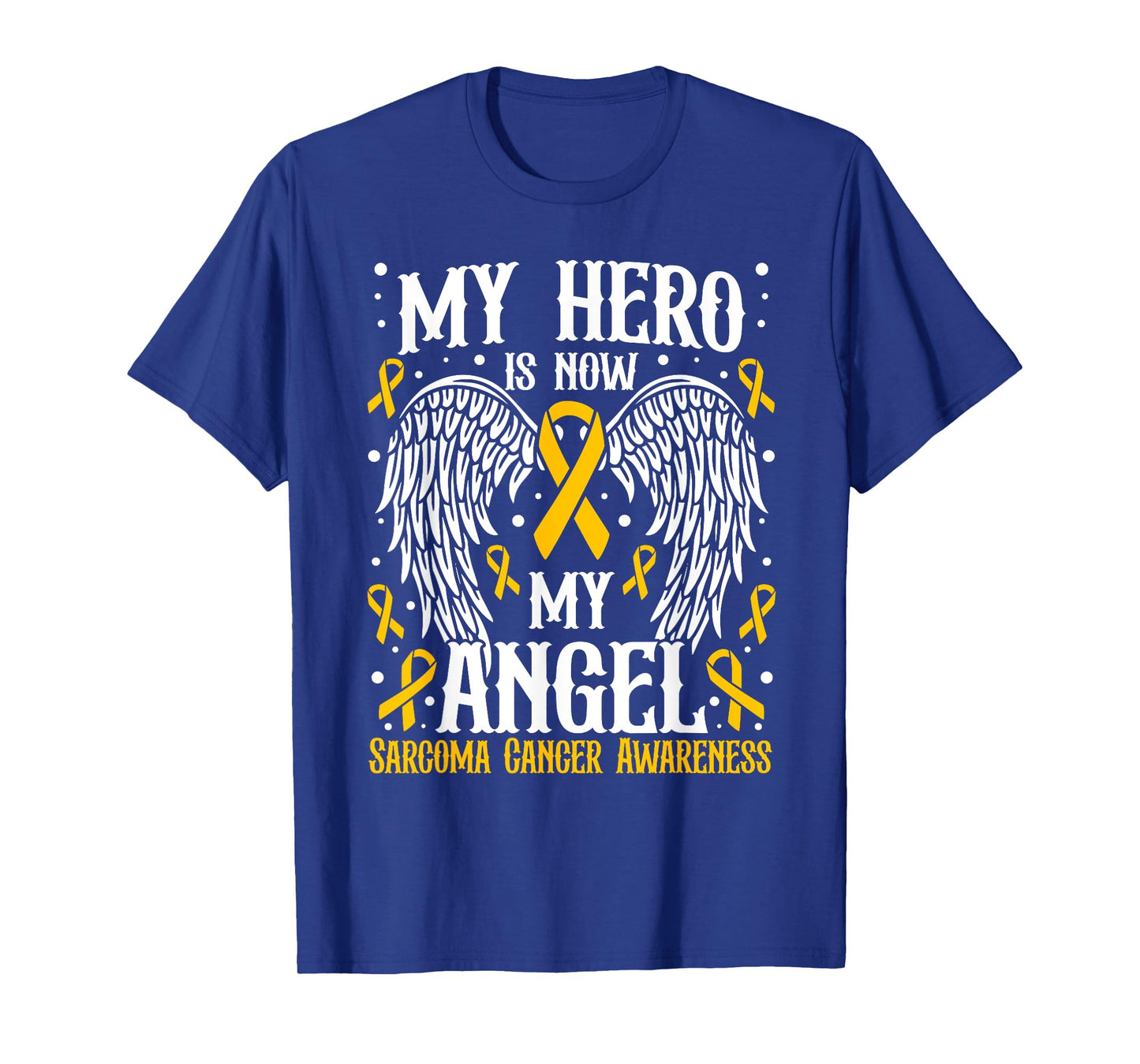 My Hero is now my angel Sarcoma Cancer Awareness T-Shirt