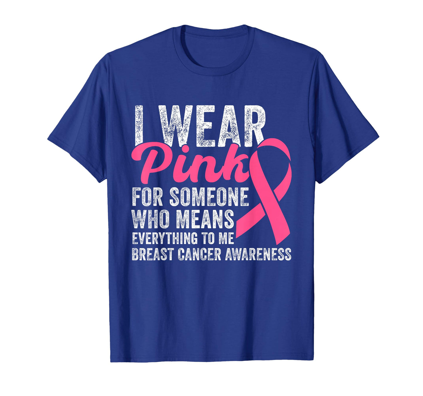 I Wear Pink for Someone Who Means Everything to Me T-Shirt