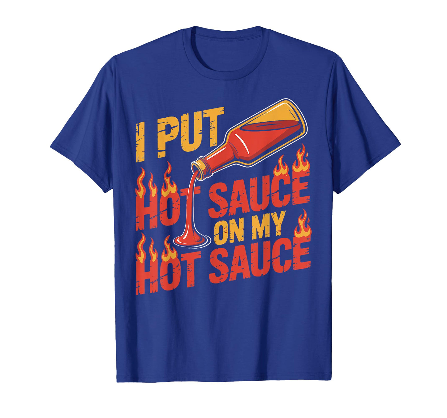I Put Hot Sauce On My Hot Sauce Funny Spicy Hot Sauce Lover T-Shirt