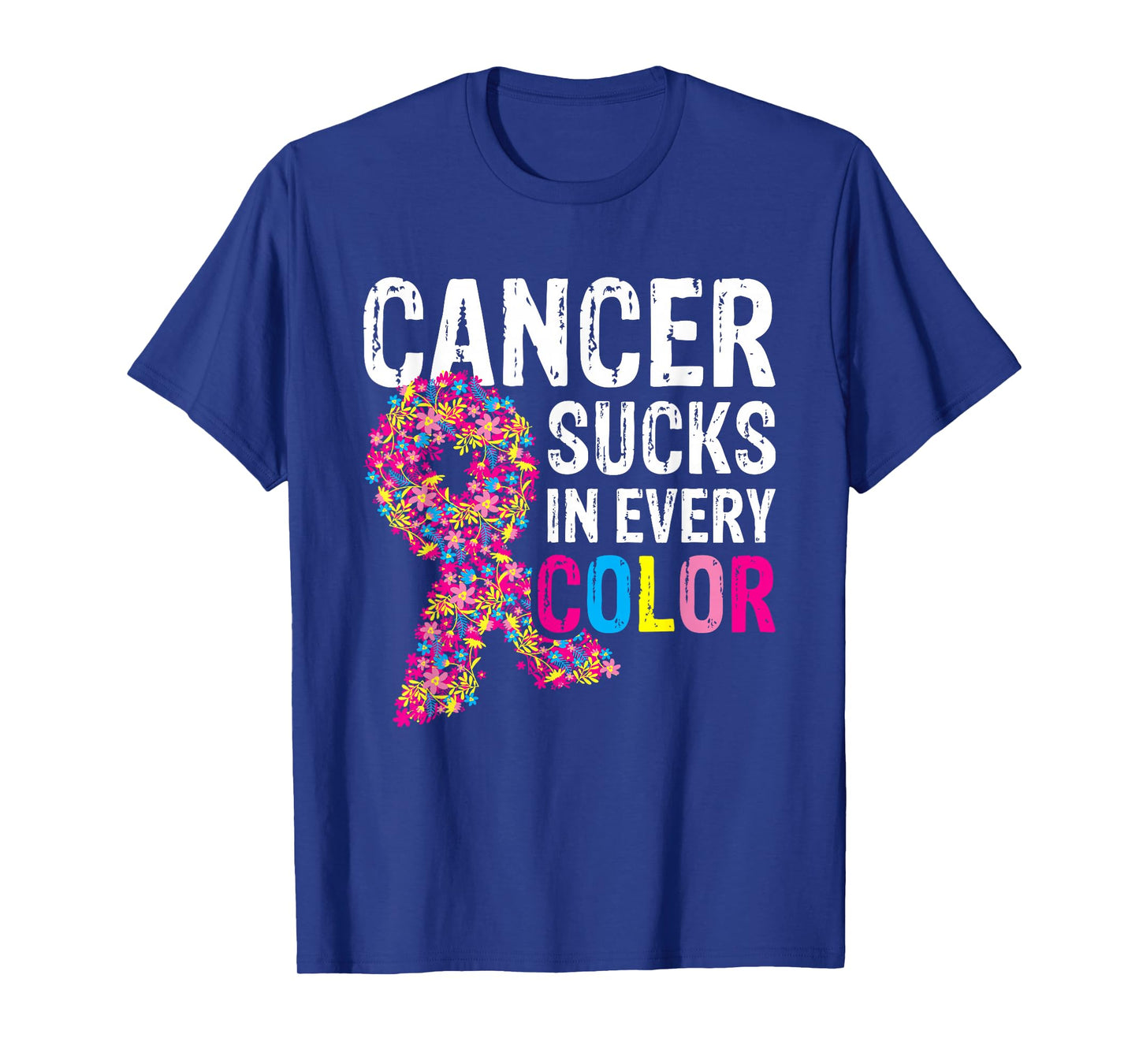 Cancer Sucks In Every Color T-Shirt