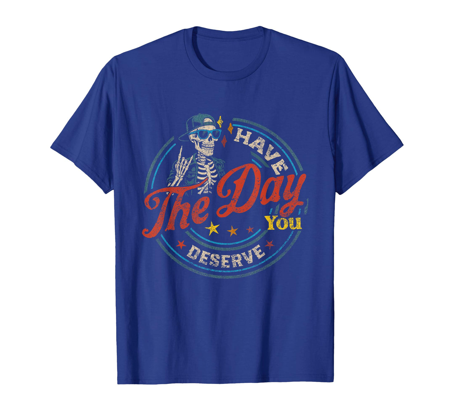 Have The Day You Deserve Skeleton Tie Dye Motivational Quote T-Shirt
