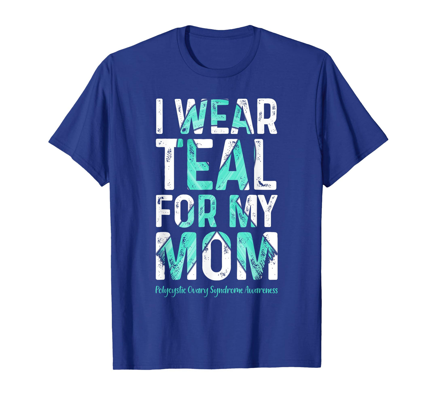 I Wear Teal For My Mom - PCOS Awareness T-Shirt