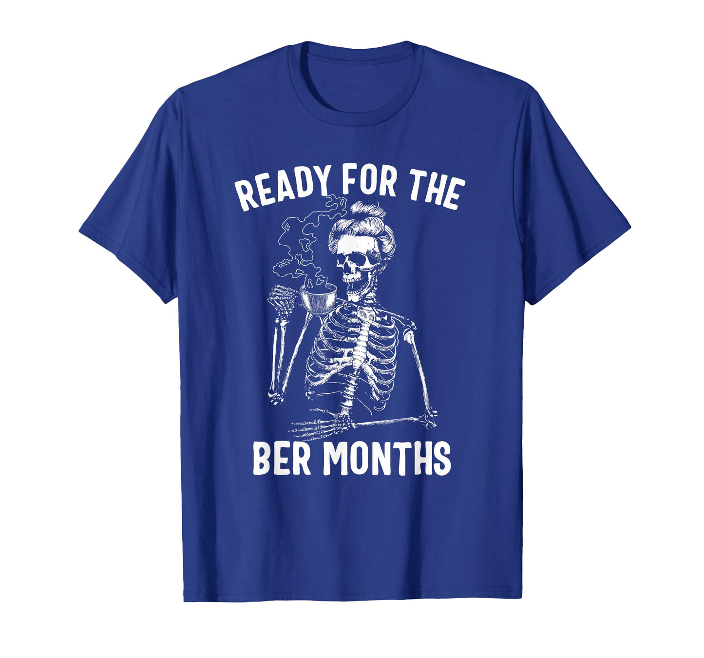 Women's Ready for The BER Months Skeleton Drinking Coffee T-Shirt
