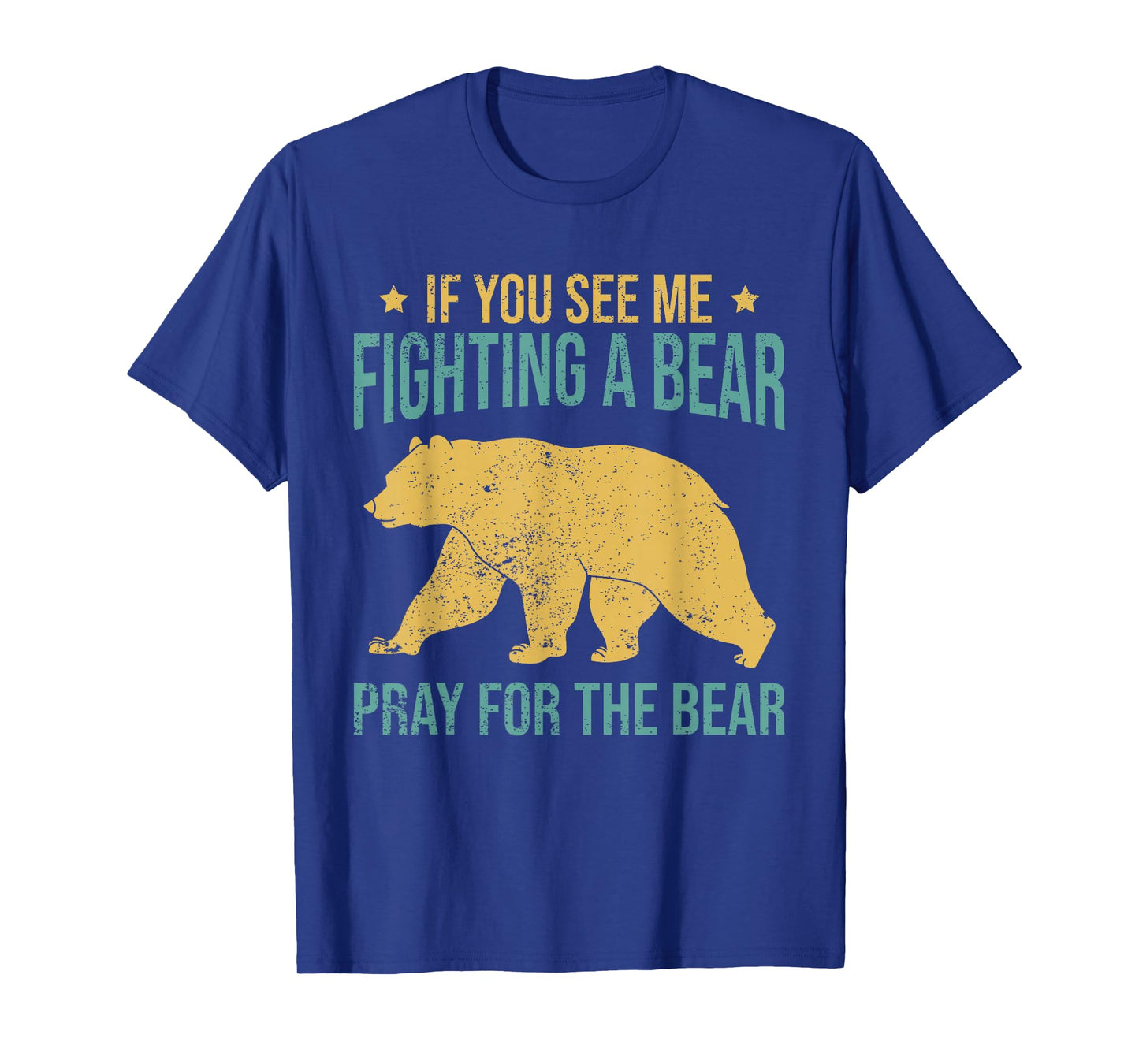 If You See Me Fighting A Bear - Pray For The Bear T-Shirt