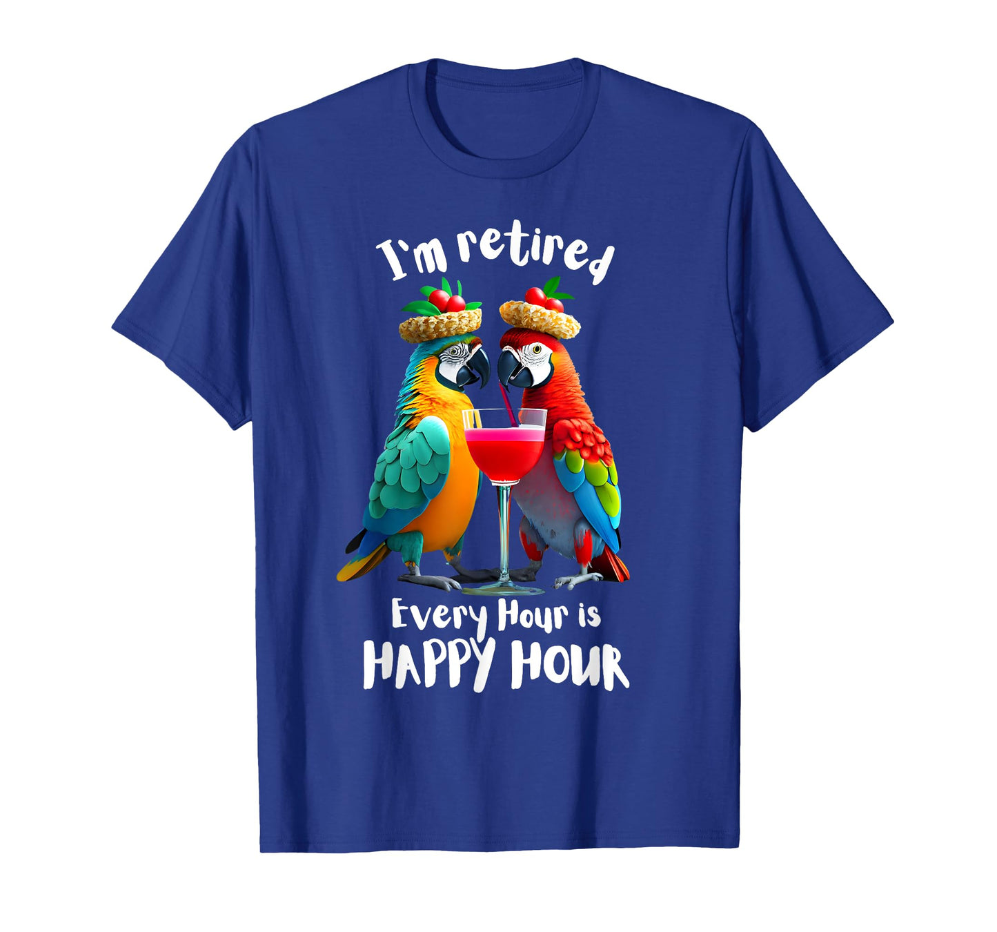 Funny Retirement "I'm Retired - Every Hour is Happy Hour" T-Shirt