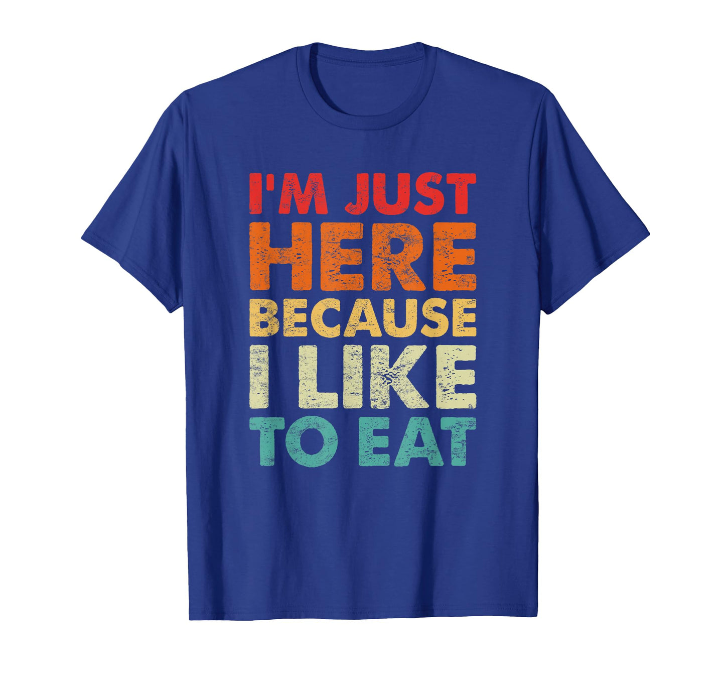 I'm Just Here Because I Like to Eat Funny Gym T-Shirt