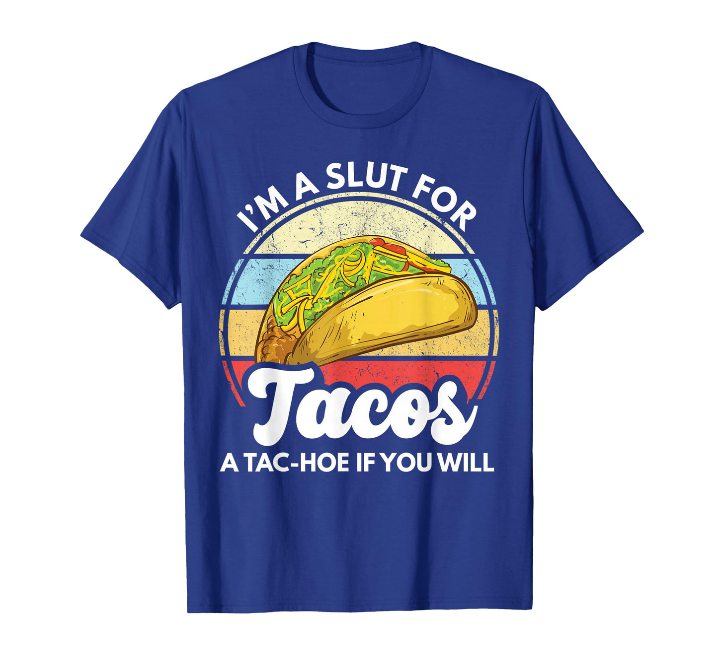 I'm A Slut For Tacos A Tac Hoe If You Will Funny Taco Lover T-Shirt