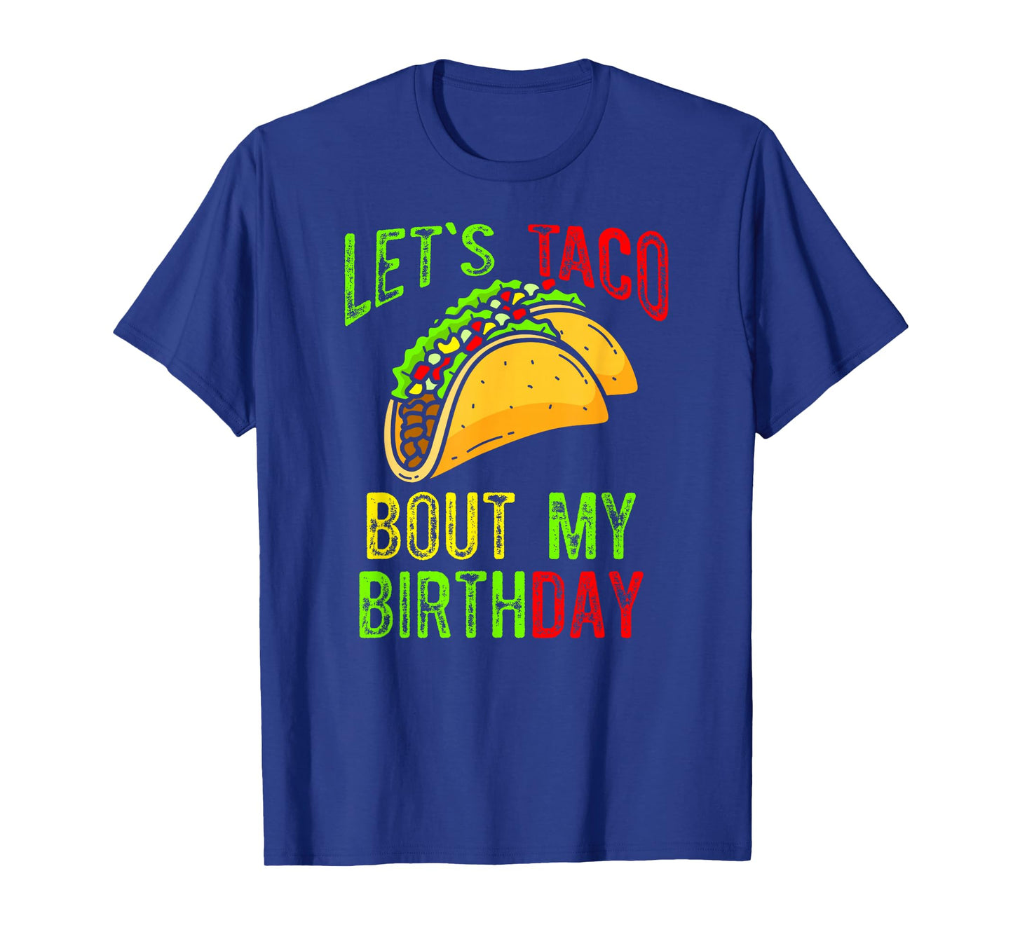 Let's Taco About My Birthday Taco Birthday Taco Lovers T-Shirt
