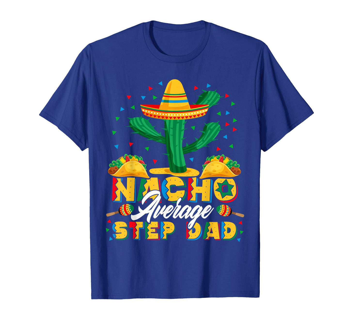 Cinco De Mayo Nacho Average Step Dad Nachos Lover Gift T-Shirt
