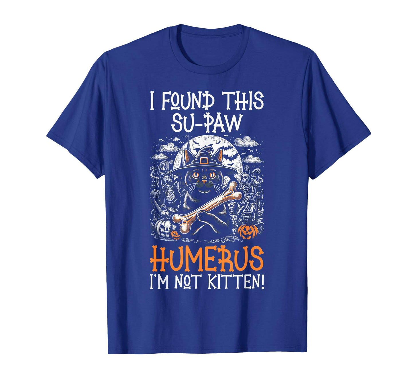 I Found This Su-Paw Humerus I'm Not Kitten - Cat Halloween T-Shirt