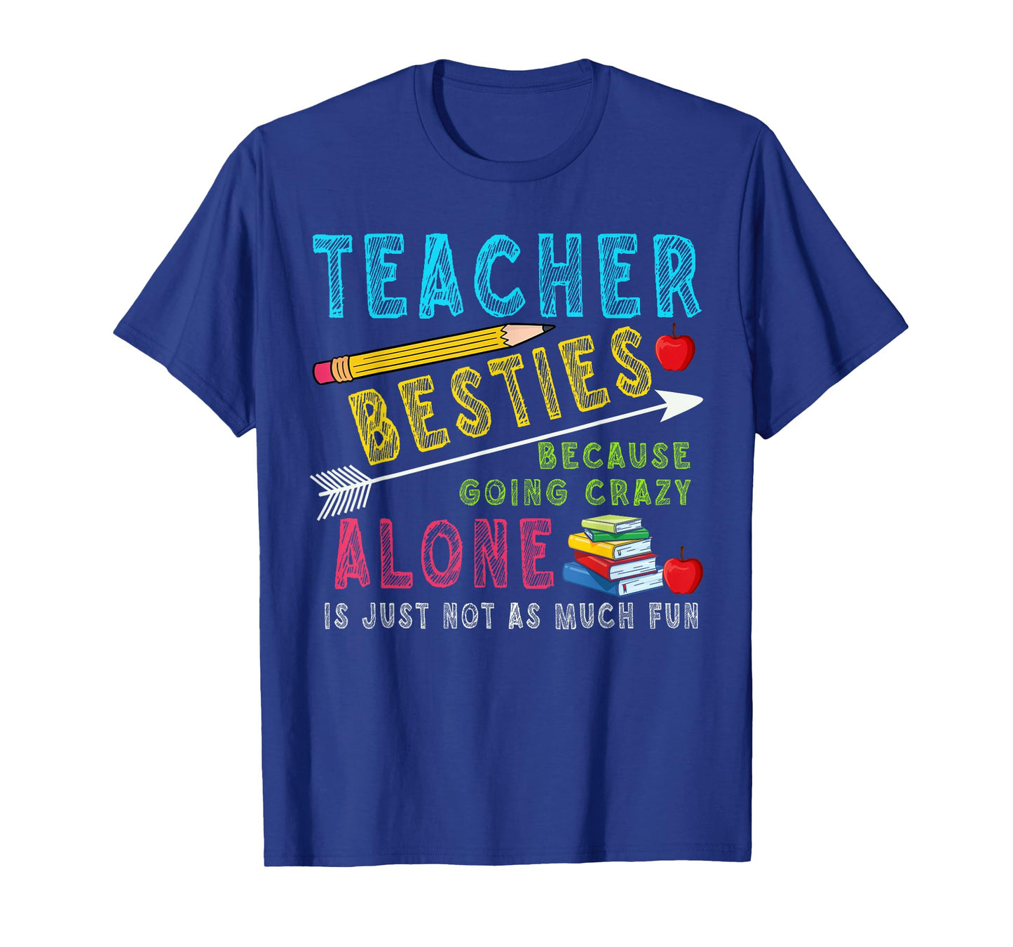 Teacher Besties Because Going Crazy Alone Is Not Fun T-Shirt