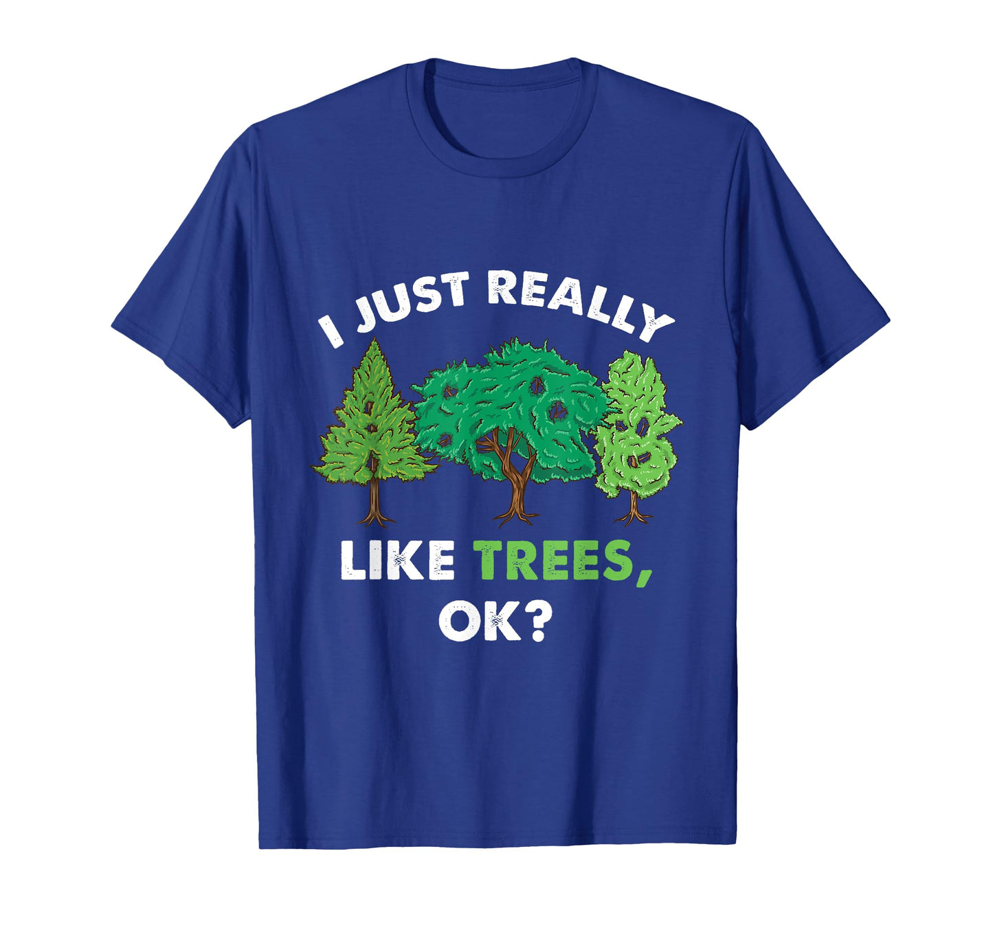 I Just Really Like Trees Ok For Tree Lover T-Shirt
