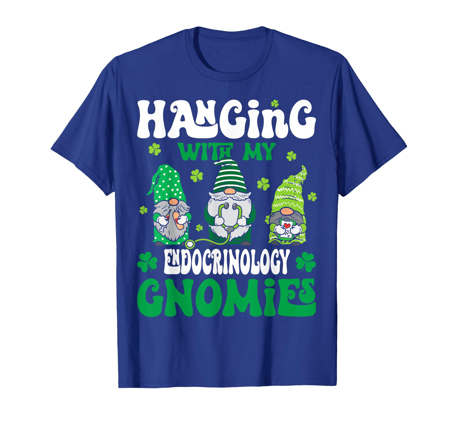 Hanging With My Gnomies Endocrinology nurse St Patricks Day T-Shirt