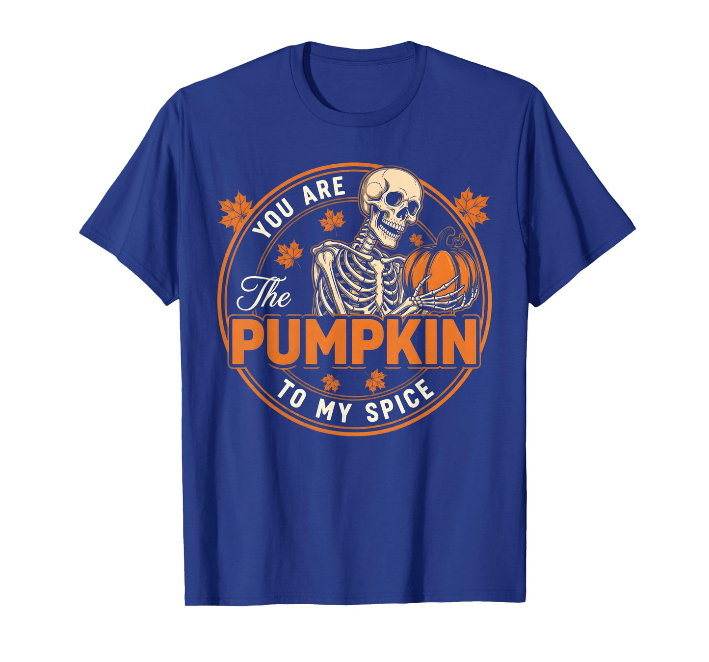 You are The Pumpkin to My Spice Funny Halloween Skeleton T-Shirt