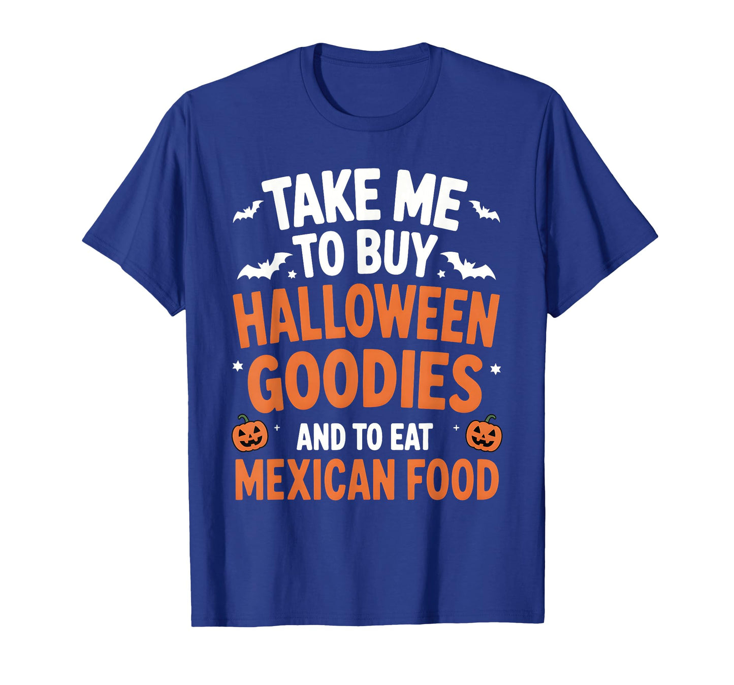 Take Me to Buy Halloween Goodies and to Eat Mexican Food T-Shirt